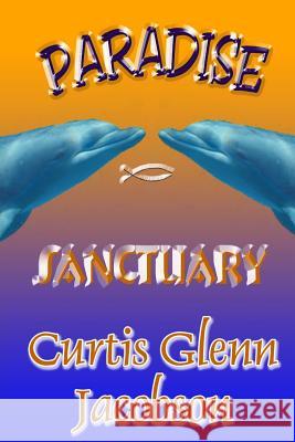 Paradise: Sanctuary Curtis Glenn Jacobson 9781544164038 Createspace Independent Publishing Platform - książka