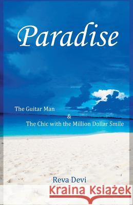 Paradise: The Guitar Man & The Chic with the Million Dollar Smile Devi, Reva 9781514359471 Createspace Independent Publishing Platform - książka