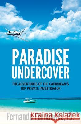 Paradise Undercover Fernando Fernandez Yasmin Rodriguez Colin Grubb 9780986105906 Covert Intelligence LLC - książka