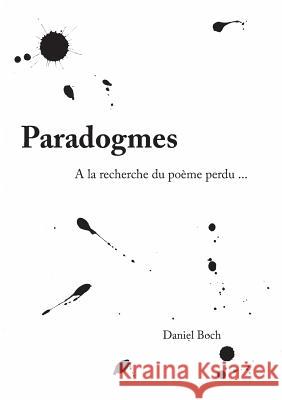 Paradogmes: A la recherche du poème perdu Boch, Daniel 9782322101009 Books on Demand - książka