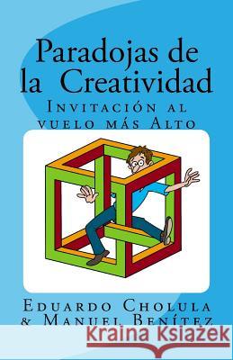Paradojas de la Creatividad: Invitación al vuelo más alto Cholula, Eduardo 9781544861340 Createspace Independent Publishing Platform - książka