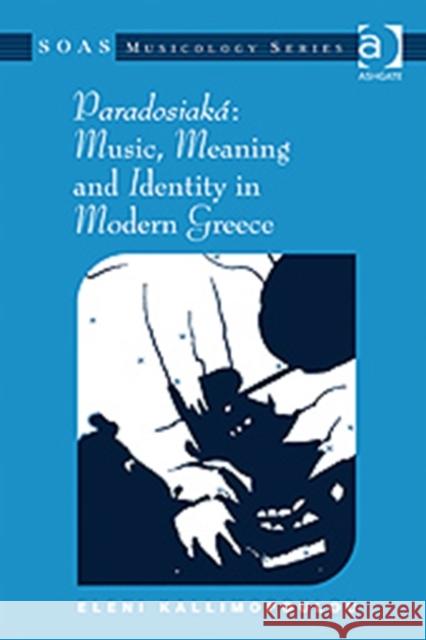 Paradosiaká Music, Meaning and Identity in Modern Greece Kallimopoulou, Eleni 9780754666301 Ashgate Publishing Limited - książka