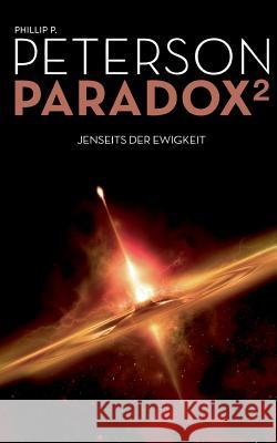 Paradox 2: Jenseits der Ewigkeit Peterson, Phillip P. 9783746016559 Books on Demand - książka