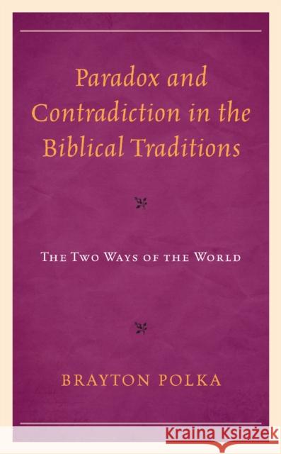 Paradox and Contradiction in the Biblical Traditions: The Two Ways of the World Brayton Polka 9781793637604 Lexington Books - książka