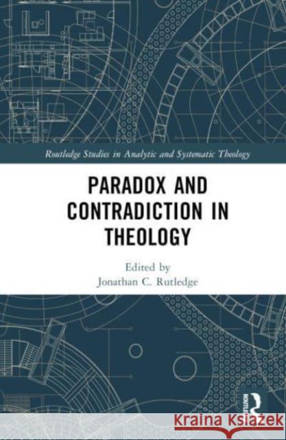 Paradox and Contradiction in Theology Jonathan Rutledge 9781032321097 Routledge - książka