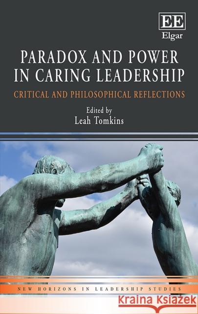 Paradox and Power in Caring Leadership: Critical and Philosophical Reflections Leah Tomkins   9781788975490 Edward Elgar Publishing Ltd - książka