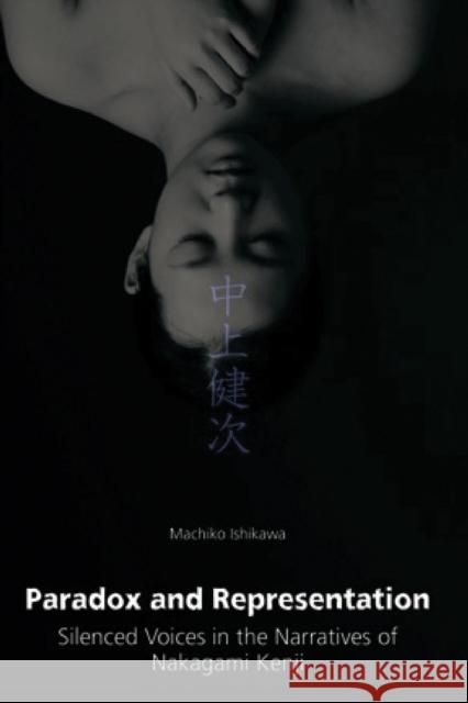 Paradox and Representation: Silenced Voices in the Narratives of Nakagami Kenji Machiko Ishikawa 9781501751943 Cornell East Asia Series - książka
