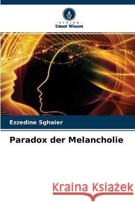 Paradox der Melancholie Ezzedine Sghaier 9786204174389 Verlag Unser Wissen - książka