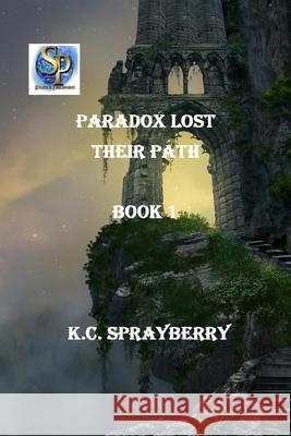 Paradox Lost: Their Path K. C. Sprayberry 9781625261519 Solstice Publishing - książka