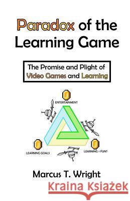 Paradox of the Learning Game: The Promise and Plight of Video Games and Learning Alison Perch Bola Onayemi Marcus T. Wright 9780998557007 Design Meets Mind, LLC - książka