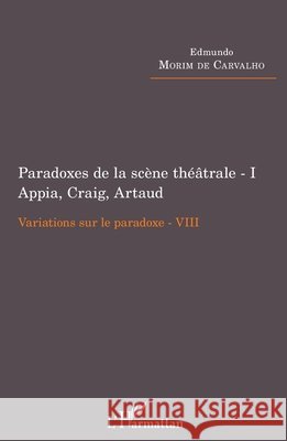 Paradoxes de la scène théâtrale - I Appia, Craig, Artaud: Variations sur le paradoxe VIII Morim de Carvalho, Edmundo 9782343114811 Editions L'Harmattan - książka