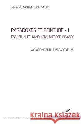 Paradoxes et peinture - I: Escher, Klee, Kandinsky, Matisse, Picasso Variations sur le paradoxe - VII Edmundo Morim de Carvalho 9782343075396 Editions L'Harmattan - książka