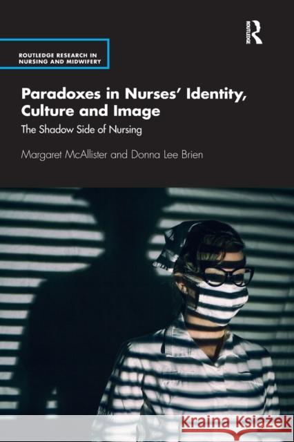 Paradoxes in Nurses' Identity, Culture and Image: The Shadow Side of Nursing Margaret McAllister Donna Brien 9781032175218 Routledge - książka