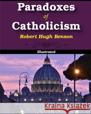 Paradoxes of Catholicism: Illustrated Benson, Robert Hugh 9781034471790 Blurb - książka
