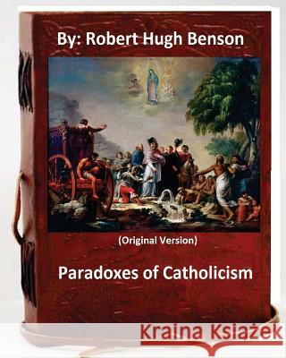 Paradoxes of Catholicism.By: Robert Hugh Benson (Original Version) Benson, Robert Hugh 9781533403216 Createspace Independent Publishing Platform - książka