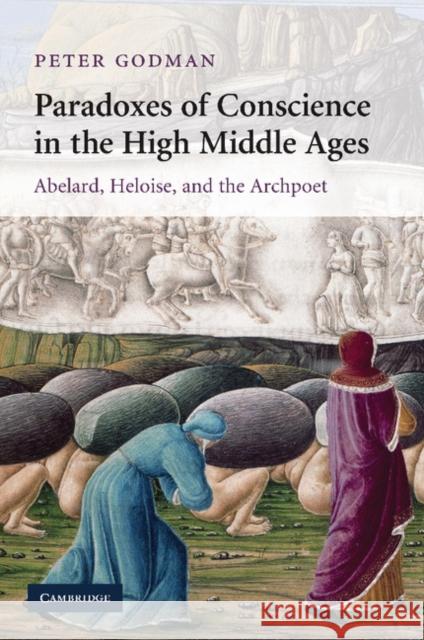 Paradoxes of Conscience in the High Middle Ages: Abelard, Heloise and the Archpoet Godman, Peter 9781107412613 Cambridge University Press - książka