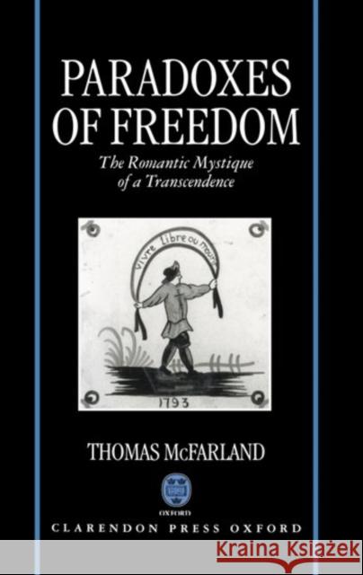 Paradoxes of Freedom: The Romantic Mystique of a Transcendence McFarland, Thomas 9780198121817 Oxford University Press, USA - książka