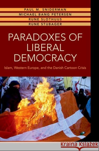 Paradoxes of Liberal Democracy: Islam, Western Europe, and the Danish Cartoon Crisis Paul M. Sniderman Michael Bang Petersen Rune Slothuus 9780691173627 Princeton University Press - książka