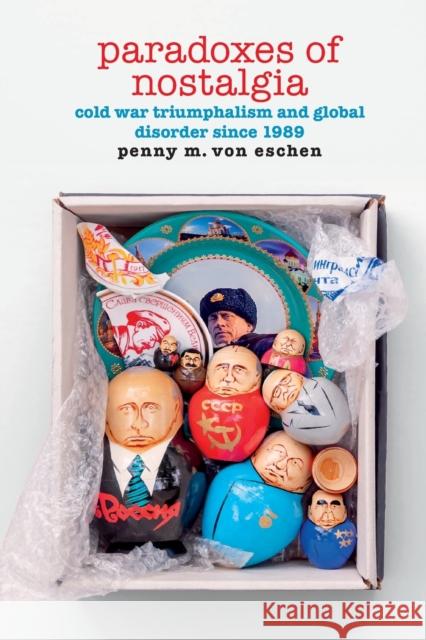 Paradoxes of Nostalgia: Cold War Triumphalism and Global Disorder Since 1989 Penny M. Vo 9781478018230 Duke University Press - książka