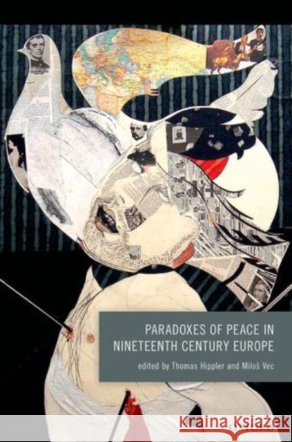 Paradoxes of Peace in Nineteenth Century Europe Thomas Hippler Milos Vec 9780198727996 Oxford University Press, USA - książka