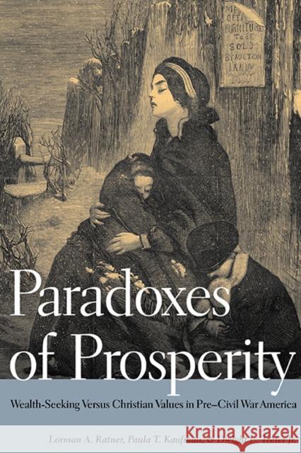 Paradoxes of Prosperity: Wealth Seeking in Pre-Civil War America Ratner, Lorman A. 9780252034534 University of Illinois Press - książka