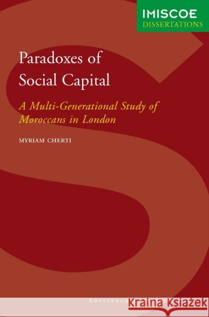 Paradoxes of Social Capital : A Multi-Generational Study of Moroccans in London Myriam Cherti 9789053560327 AMSTERDAM UNIVERSITY PRESS,NETHERLANDS - książka