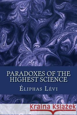 Paradoxes of the Highest Science Eliphas Levi Dennis Logan 9781544952529 Createspace Independent Publishing Platform - książka