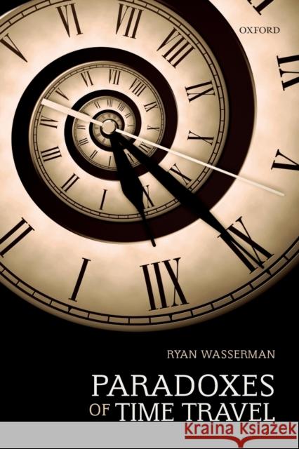 Paradoxes of Time Travel Ryan Wasserman (Western Washington Unive   9780198865209 Oxford University Press - książka