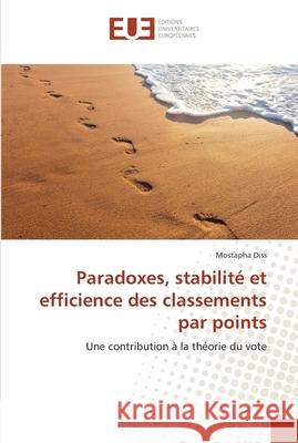 Paradoxes, stabilité et efficience des classements par points : Une contribution à la théorie du vote Diss, Mostapha 9786131550379 Éditions universitaires européennes - książka