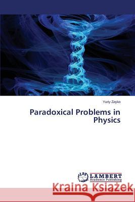 Paradoxical Problems in Physics Zayko Yuriy 9783659619793 LAP Lambert Academic Publishing - książka