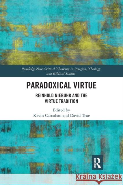 Paradoxical Virtue: Reinhold Niebuhr and the Virtue Tradition Kevin Carnahan David True 9781032175829 Routledge - książka