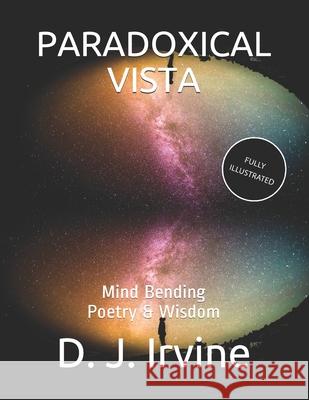 Paradoxical Vista - Illustrated: Mind Bending Poetry & Wisdom D. J. Irvine 9781081965495 Independently Published - książka