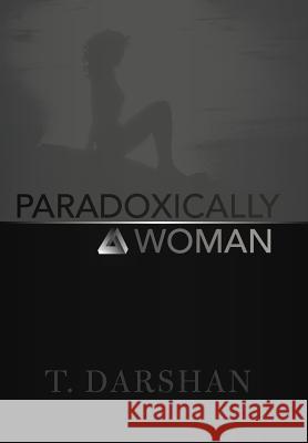 Paradoxically a Woman T. Darshan 9781475934557 iUniverse.com - książka