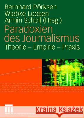 Paradoxien Des Journalismus: Theorie - Empirie - Praxis Bernhard P Wiebke Loosen Armin Scholl 9783531158839 Vs Verlag Fur Sozialwissenschaften - książka