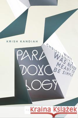 Paradoxology: Why Christianity Was Never Meant to Be Simple Krish Kandiah 9780830845040 IVP Books - książka