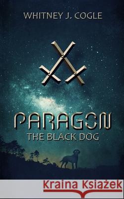 Paragon: The Black Dog Whitney J. Cogle 9780996305198 Whitney Trzupek - książka