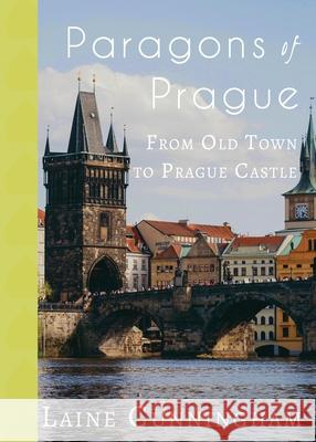 Paragons of Prague: From Old Town to Prague Castle Laine Cunningham Angel Leya 9781946732859 Sun Dogs Creations - książka