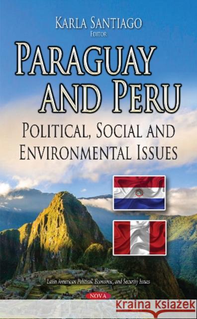 Paraguay & Peru: Political, Social & Environmental Issues Karla Santiago 9781536122145 Nova Science Publishers Inc - książka