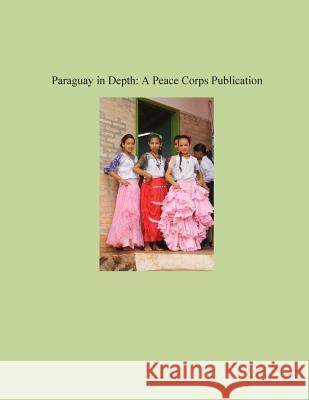 Paraguay in Depth: A Peace Corps Publication Peace Corps 9781502358974 Createspace - książka