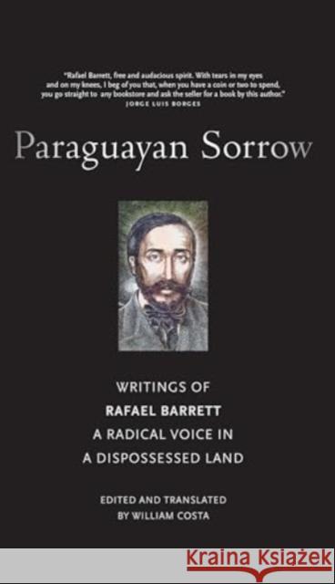 Paraguayan Sorrow: Writings of Rafael Barrett, a Radical Voice in a Dispossessed Land Rafael Barrett William Costa 9781685900786 Monthly Review Press - książka