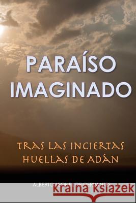 Paraiso Imaginado: Tras las Inciertas Huellas de Adán Leonel de Cervantes, Alberto 9781517707033 Createspace Independent Publishing Platform - książka