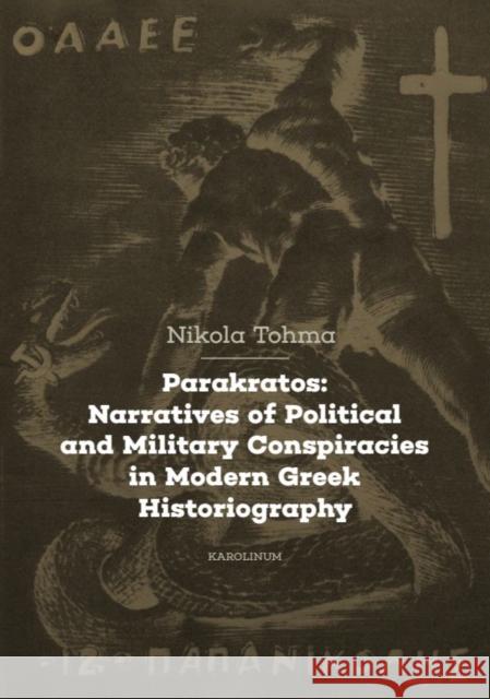 Parakratos: Narratives of Politican and Military Conspiracies in Modern Greek Historiography Nikola Tohma 9788024660332 Karolinum Press, Charles University - książka