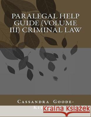 Paralegal Help Guide (volume III) Criminal Law Goode-Kitchen, Cassandra 9781530931156 Createspace Independent Publishing Platform - książka