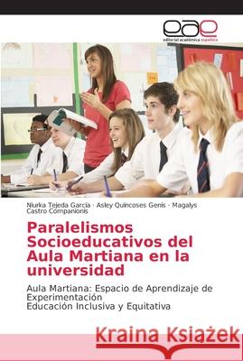 Paralelismos Socioeducativos del Aula Martiana en la universidad Tejeda García, Niurka 9786202144780 Editorial Académica Española - książka