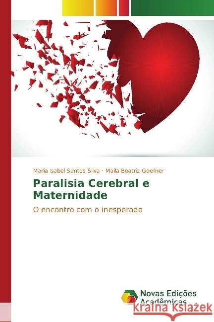 Paralisia Cerebral e Maternidade : O encontro com o inesperado Santos Silva, Maria Isabel; Goellner, Maila Beatriz 9783330748972 Novas Edicioes Academicas - książka