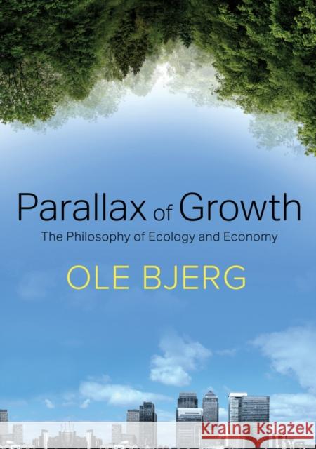 Parallax of Growth: The Philosophy of Ecology and Economy Bjerg, Ole 9781509506248 John Wiley & Sons - książka