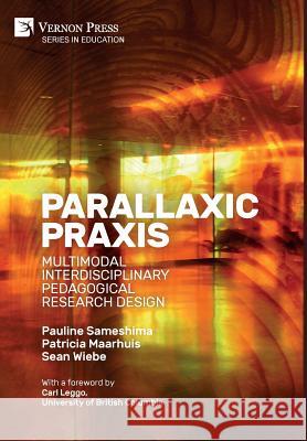 Parallaxic Praxis: Multimodal Interdisciplinary Pedagogical Research Design [B&W] Pauline Sameshima 9781622735419 Vernon Press - książka