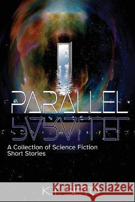 Parallel: A Collection of Science Fiction Short Stories K. T. Seto 9781087882024 Octopus Dog Press - książka
