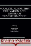 Parallel Algorithm Derivation and Program Transformation Robert A. Paige Ralph Wachter John H. Reif 9780792393627 Springer