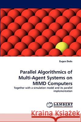 Parallel Algorithmics of Multi-Agent Systems on MIMD Computers Eugen Dedu 9783838340289 LAP Lambert Academic Publishing - książka
